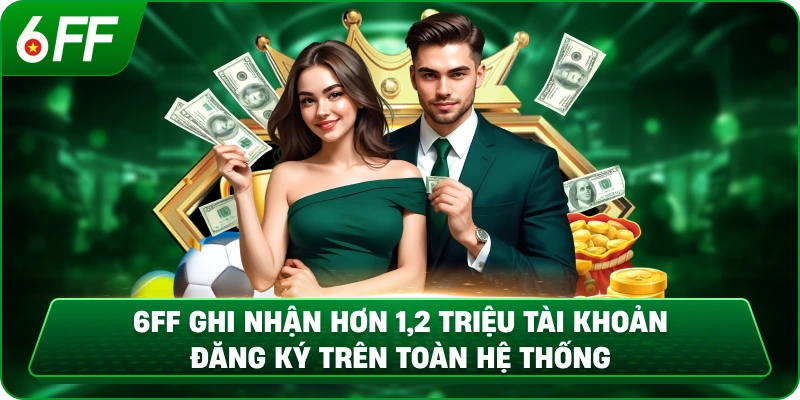 6FF ghi nhận hơn 1,2 triệu tài khoản đăng ký trên toàn hệ thống