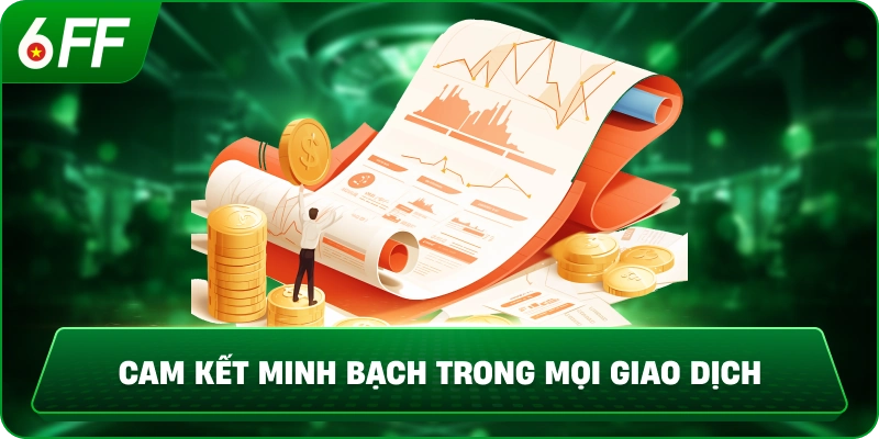 Cam kết minh bạch trong mọi giao dịch