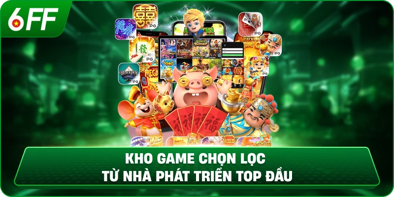 Kho game chọn lọc từ nhà phát triển top đầu