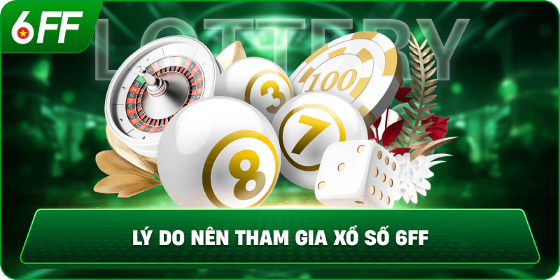 Lý Do Nên Tham Gia Xổ Số 6FF