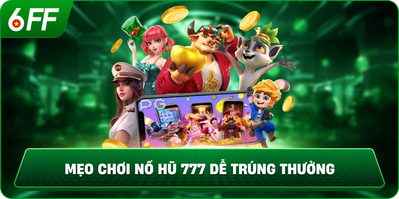 Mẹo chơi Nổ Hũ 777 dễ trúng thưởng