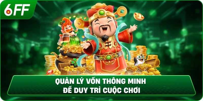 Quản lý vốn thông minh để duy trì cuộc chơi