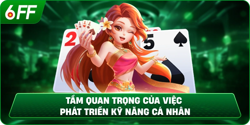 Tầm quan trọng của việc phát triển kỹ năng cá nhân