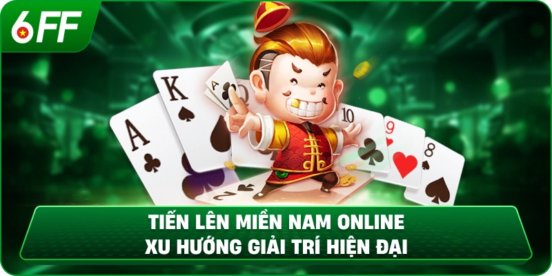 Tiến Lên Miền Nam online – Xu hướng giải trí hiện đại