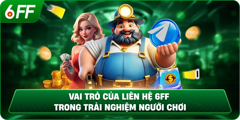 Vai trò của liên hệ 6ff trong trải nghiệm người chơi